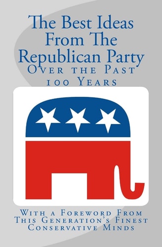 The Best Ideas From The Republican Party Over the Past 100 Years