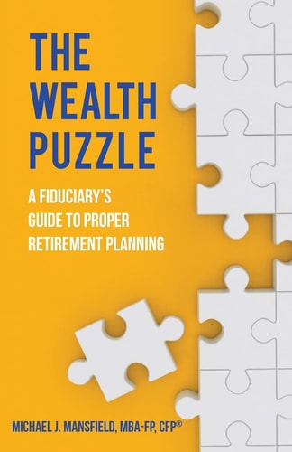 The Wealth Puzzle A Fiduciary's Guide to Proper Retirement Planning
