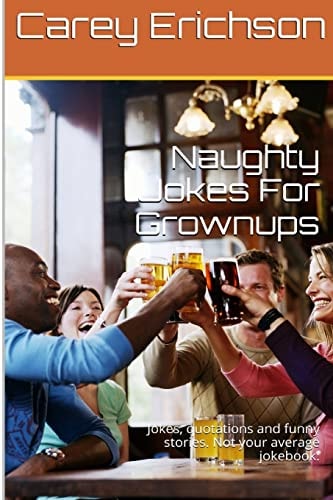 Naughty Jokes For Grownups Hilarious Jokes, Great Quotations and Funny Stories.