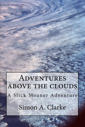 Adventure Above the Clouds A Slick Moaner Adventure