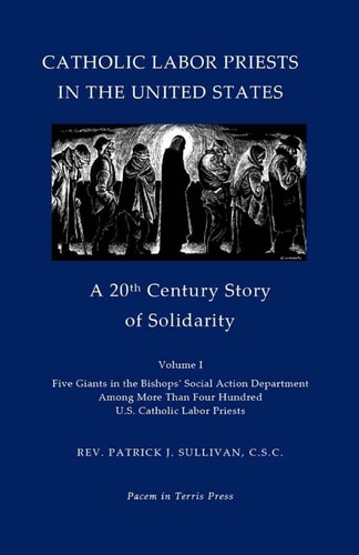 Catholic Labor Priests in the United States A 20th Century Story of Solidarity