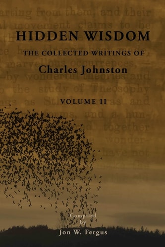 Hidden Wisdom V. 2 Collected Writings of Charles Johnston