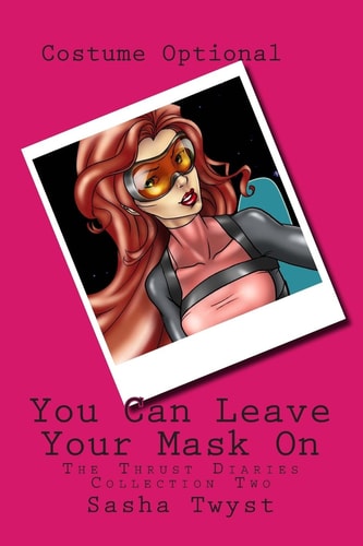 You Can Leave Your Mask On The Thrust Diaries - Collection Two