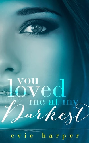 You Loved Me at My Darkest