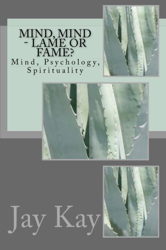 Mind, Mind - Lame Or Fame? Mind, Psychology, Spirituality