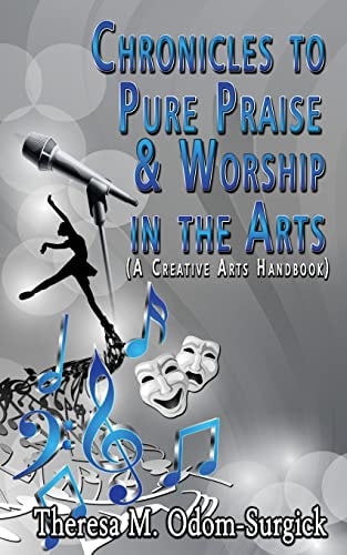 Chronicles to Pure Praise and Worship in the Arts (a Creative Arts Handbook)