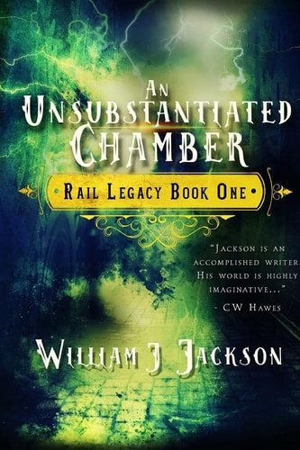 An Unsubstantiated Chamber Book One of the Rail Legacy