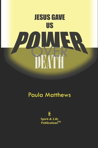 Jesus Gave Us Power Over Death
