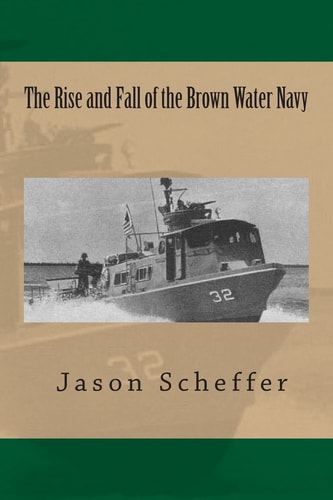The Rise and Fall of the Brown Water Navy Changes in US Navy Riverine Warfare Capabilities