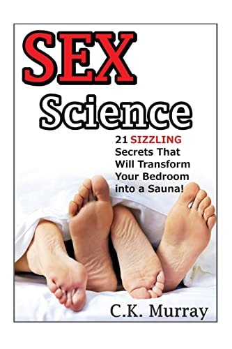 Sex Science 21 SIZZLING Secrets That Will Transform Your Bedroom Into a Sauna!