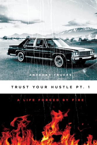 Trust Your Hustle Pt. 1 A Life Forged by Fire