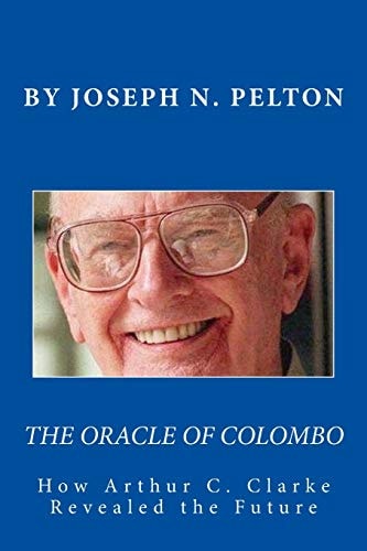 The Oracle of Colombo How Arthur C. Clarke Revealed the Future