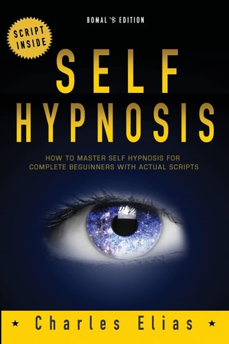 Self Hypnosis How To Master Self Hypnosis For Complete Beginners