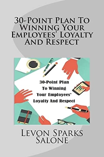 30-Point Plan To Winning Your Employees' Loyalty And Respect