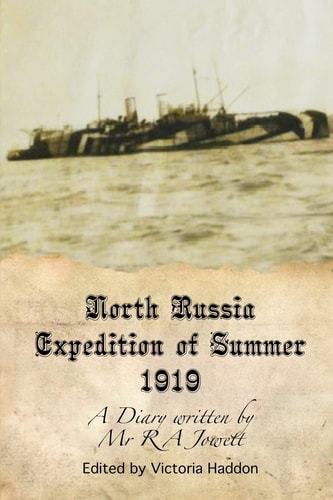 North Russia Expedition Summer 1919 A Diary Written By Mr R A Jowett