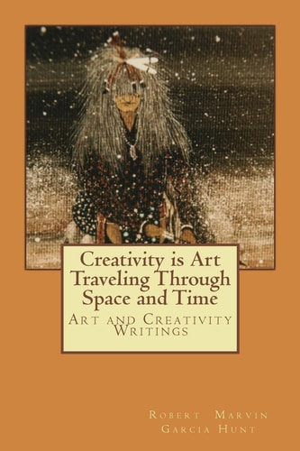 Creativity Is Art Traveling Through Space and Time Art and Creativity Writings