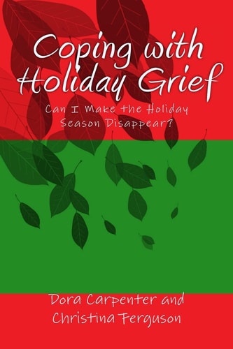 Coping with Holiday Grief Can I Make the Holiday Season Disappear?