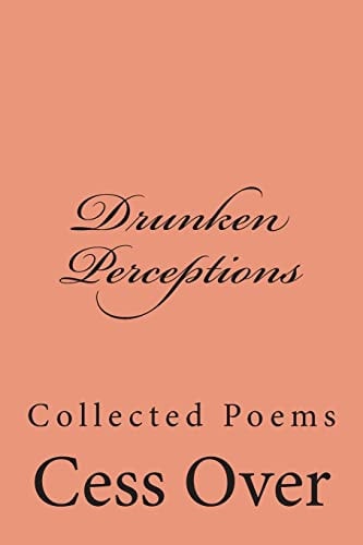 Drunken Perceptions Collected Poems