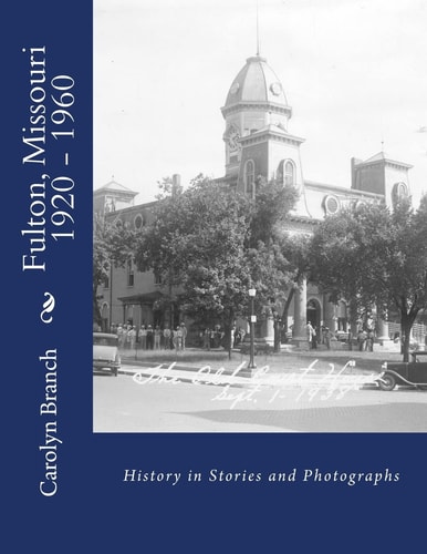 Fulton, Missouri 1920 - 1960 History in Stories and Photographs