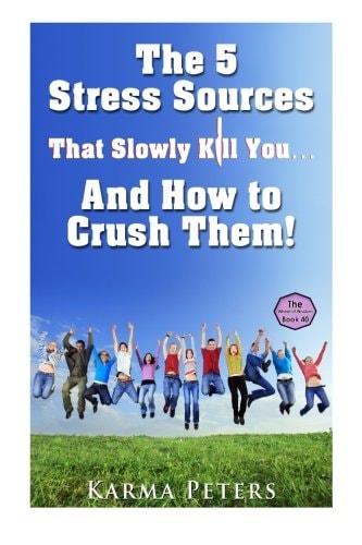 The 5 Stress Sources That Slowly Kill You?And How to Crush Them!