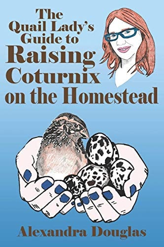 The Quail Lady's Guide to Raising Coturnix on the Homestead