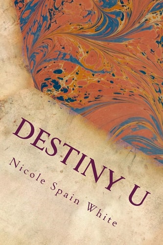 Destiny U Discovering Abundance Within Your Purpose, Power and Passion