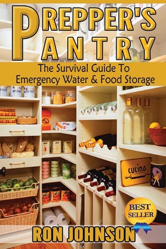 Prepper's Pantry The Survival Guide to Emergency Water and Food Storage