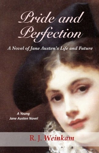 Pride and Perfection A Novel of Jane Austen's Life and Future