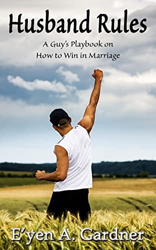 Husband Rules A Guy's Playbook on How to Win in Marriage
