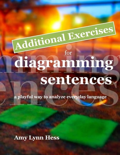 Additional Exercises for Diagramming Sentences A Playful Way to Analyze Everyday Language