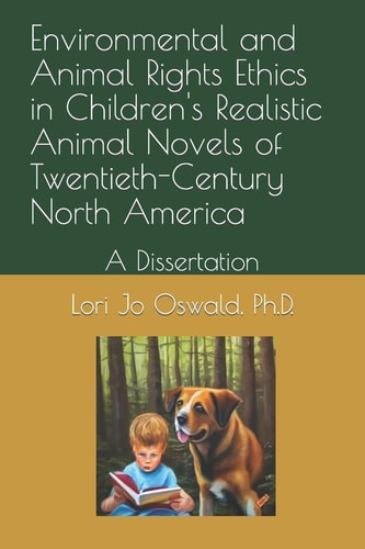 Environmental and Animal Rights Ethics in Children's Realistic Animal Novels of Twentieth-Century North America A Dissertation