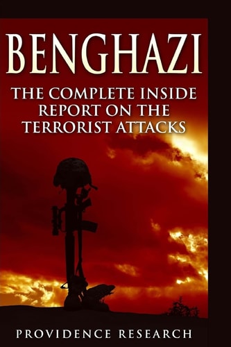 Benghazi The Complete Inside Report on the Terrorist Attacks