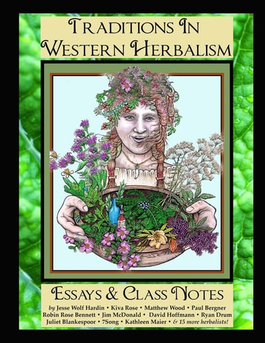 Traditions in Western Herbalism Essays and Class Notes Essential Information and Skills