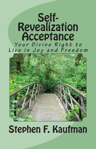 Self-Revealization Acceptance - An Introduction Your Divine Right to Live in Joy and Freedom