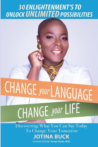 Change Your Language, Change Your Life 30 Enlightenment's to Unlock Unlimited Possibilities
