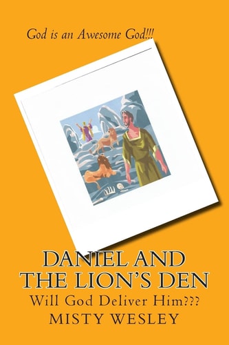Daniel and the Lion's Den Will God Deliver Him???