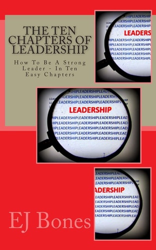 The Ten Chapters Of Leadership How To Be A Strong Leader - In Ten Easy Chapters