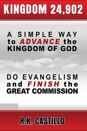Kingdom 24902 A Simple Way to Advance the Kingdom of God, Do Evangelism and Finish the Great Commission