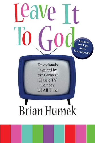 Leave It to God Devotionals Inspired by the Greatest Classic TV Comedy of All Time
