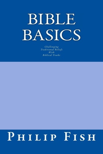 Bible Basics Challenging Traditional Beliefs with Biblical Truths