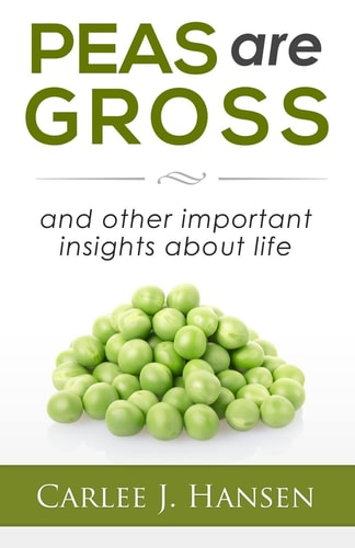 Peas are Gross And Other Important Insights about Life