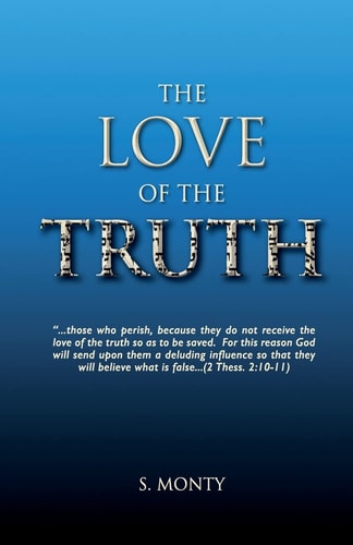 The Love of the Truth The Great Deception Has Begun. Are You Ready? the Drift Into Deception Is Easy... Comfortable... Maybe Even Popular. Don't Be Deceived. This Book Will Show You How to Immunize Yourself from End-Time Deception by Practicing Your Love 