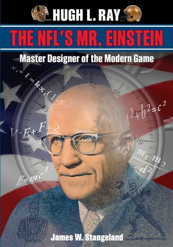 Hugh L. Ray The NFL's Mr. Einstein, Master Designer of the Modern Game