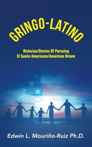 Gringo-Latino Historias/Stories of Pursuing El Sueno Americano/American Dream