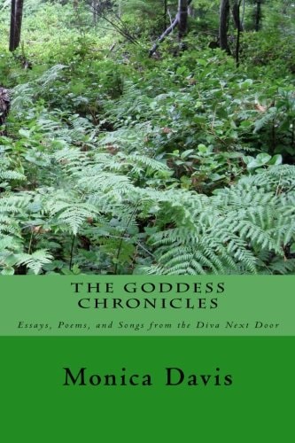 The Goddess Chronicles Essays, Poems, and Songs, from the Diva Next Door