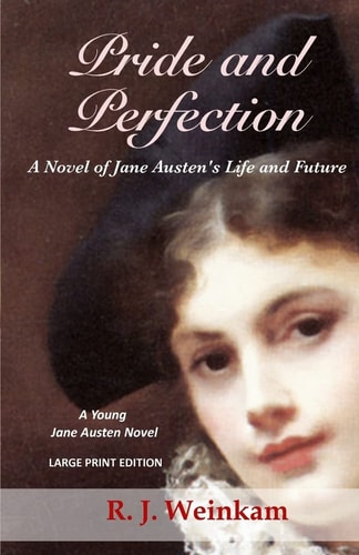 Pride and Perfection A Novel of Jane Austen's Life and Future