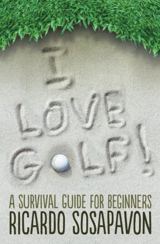 I LOVE GOLF! A Survival Guide For Beginners