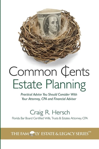 Common Cents Estate Planning Practical Advice You Should Consider with Your Attorney, CPA and Financial Advisor