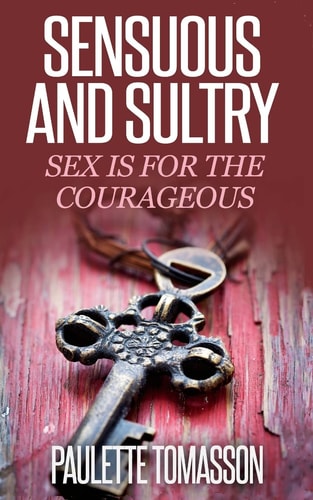 Sensuous And Sultry Sex Is For The Courageous