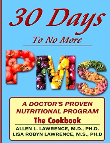 30 Days to No More Premenstrual Syndrome- The Cookbook A Doctor's Proven Nutritional Program